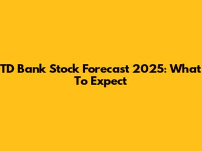 TD Bank Stock Forecast 2025: What To Expect