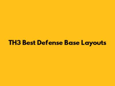 TH3 Best Defense Base Layouts