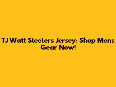 TJ Watt Steelers Jersey: Shop Men's Gear Now!