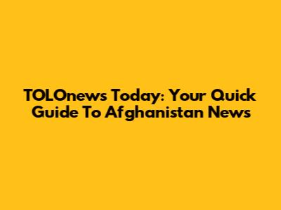 TOLOnews Today: Your Quick Guide To Afghanistan News