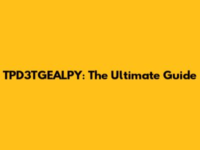 TPD3TGEALPY: The Ultimate Guide
