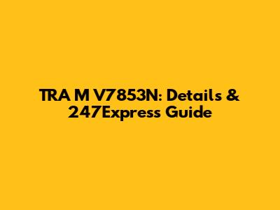 TRA M V7853N: Details & 247Express Guide