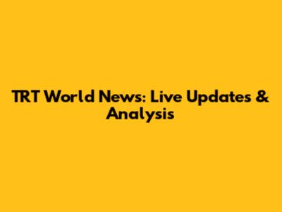 TRT World News: Live Updates & Analysis