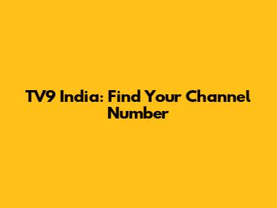 TV9 India: Find Your Channel Number