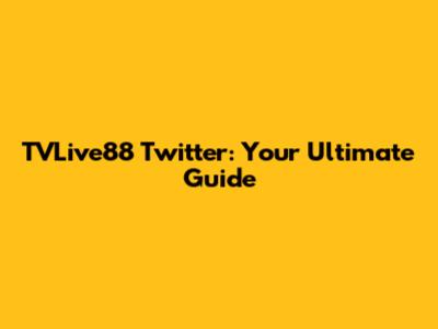 TVLive88 Twitter: Your Ultimate Guide