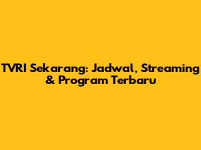 TVRI Sekarang: Jadwal, Streaming & Program Terbaru