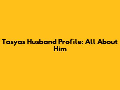 Tasya's Husband Profile: All About Him