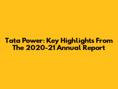 Tata Power: Key Highlights From The 2020-21 Annual Report