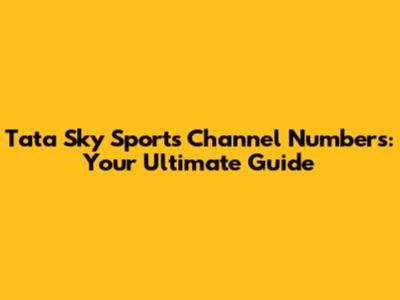 Tata Sky Sports Channel Numbers: Your Ultimate Guide