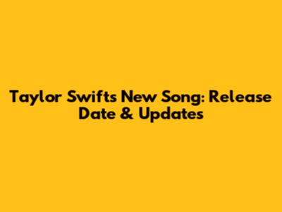 Taylor Swift's New Song: Release Date & Updates