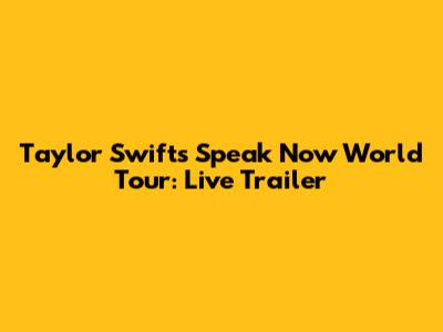 Taylor Swift's Speak Now World Tour: Live Trailer