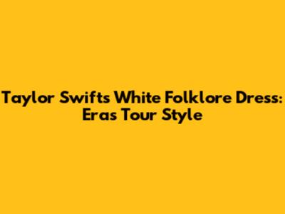Taylor Swift's White Folklore Dress: Eras Tour Style