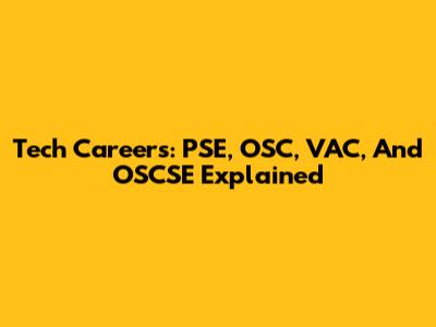 Tech Careers: PSE, OSC, VAC, And OSCSE Explained