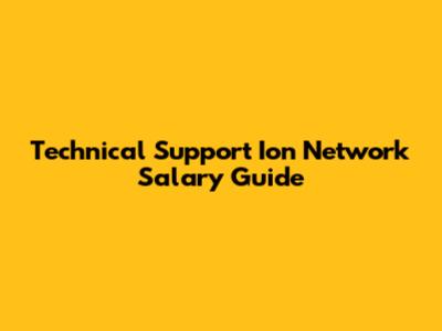 Technical Support Ion Network Salary Guide