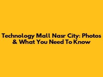 Technology Mall Nasr City: Photos & What You Need To Know