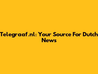 Telegraaf.nl: Your Source For Dutch News