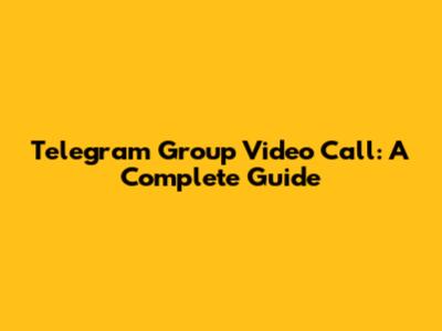 Telegram Group Video Call: A Complete Guide