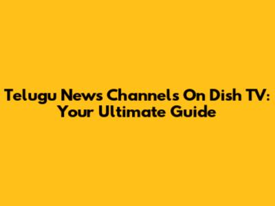Telugu News Channels On Dish TV: Your Ultimate Guide
