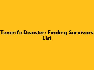 Tenerife Disaster: Finding Survivors List