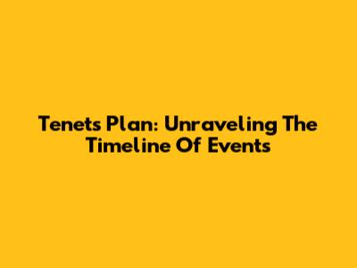 Tenet's Plan: Unraveling The Timeline Of Events