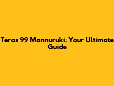 Teras 99 Mannuruki: Your Ultimate Guide