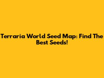 Terraria World Seed Map: Find The Best Seeds!