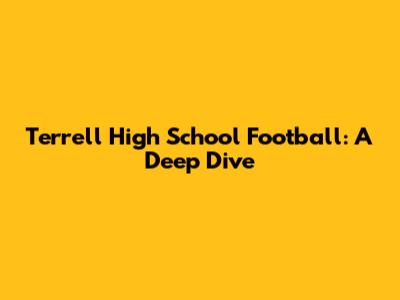 Terrell High School Football: A Deep Dive