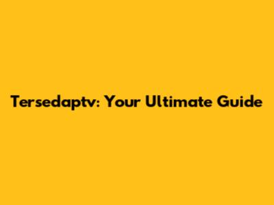 Tersedaptv: Your Ultimate Guide