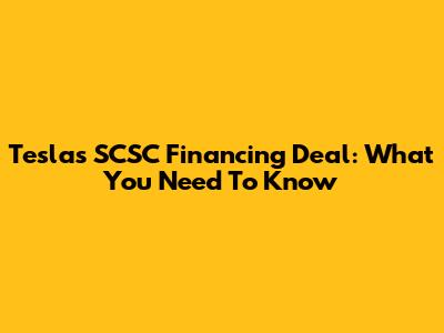 Tesla's SCSC Financing Deal: What You Need To Know