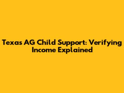 Texas AG Child Support: Verifying Income Explained