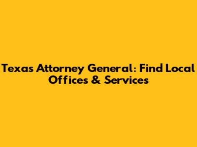 Texas Attorney General: Find Local Offices & Services