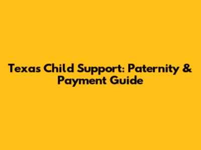 Texas Child Support: Paternity & Payment Guide