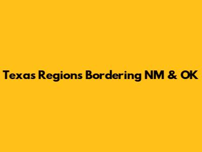 Texas Regions Bordering NM & OK
