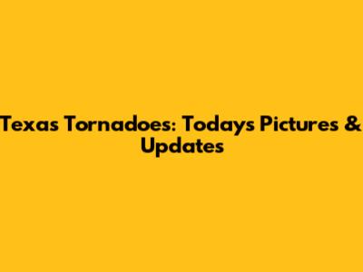 Texas Tornadoes: Today's Pictures & Updates
