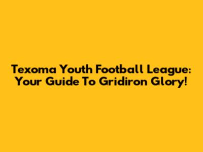 Texoma Youth Football League: Your Guide To Gridiron Glory!