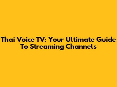 Thai Voice TV: Your Ultimate Guide To Streaming Channels
