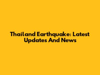 Thailand Earthquake: Latest Updates And News