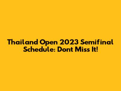 Thailand Open 2023 Semifinal Schedule: Don't Miss It!