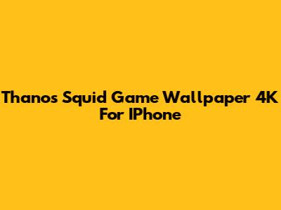 Thanos Squid Game Wallpaper 4K For IPhone