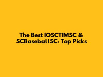The Best IOSCTIMSC & SCBaseballSC: Top Picks