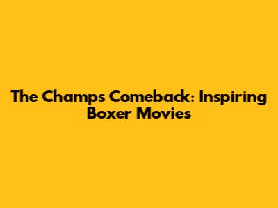 The Champ's Comeback: Inspiring Boxer Movies