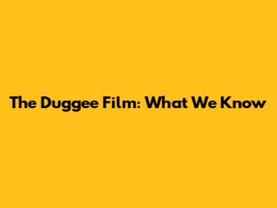 The Duggee Film: What We Know