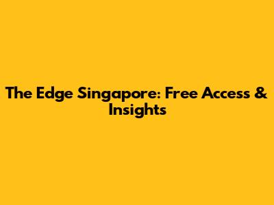The Edge Singapore: Free Access & Insights