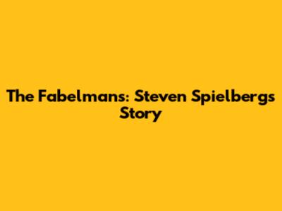 The Fabelmans: Steven Spielberg's Story