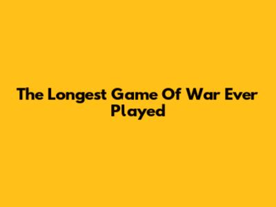 The Longest Game Of War Ever Played