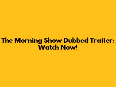 The Morning Show Dubbed Trailer: Watch Now!
