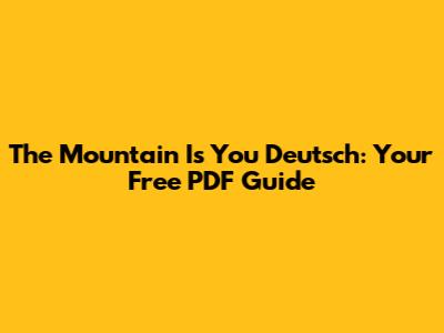 The Mountain Is You Deutsch: Your Free PDF Guide