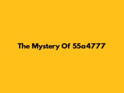 The Mystery Of 55a4777