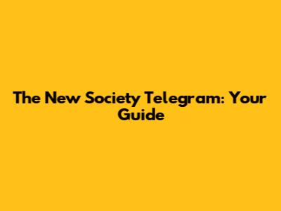 The New Society Telegram: Your Guide