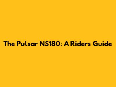 The Pulsar NS180: A Rider's Guide